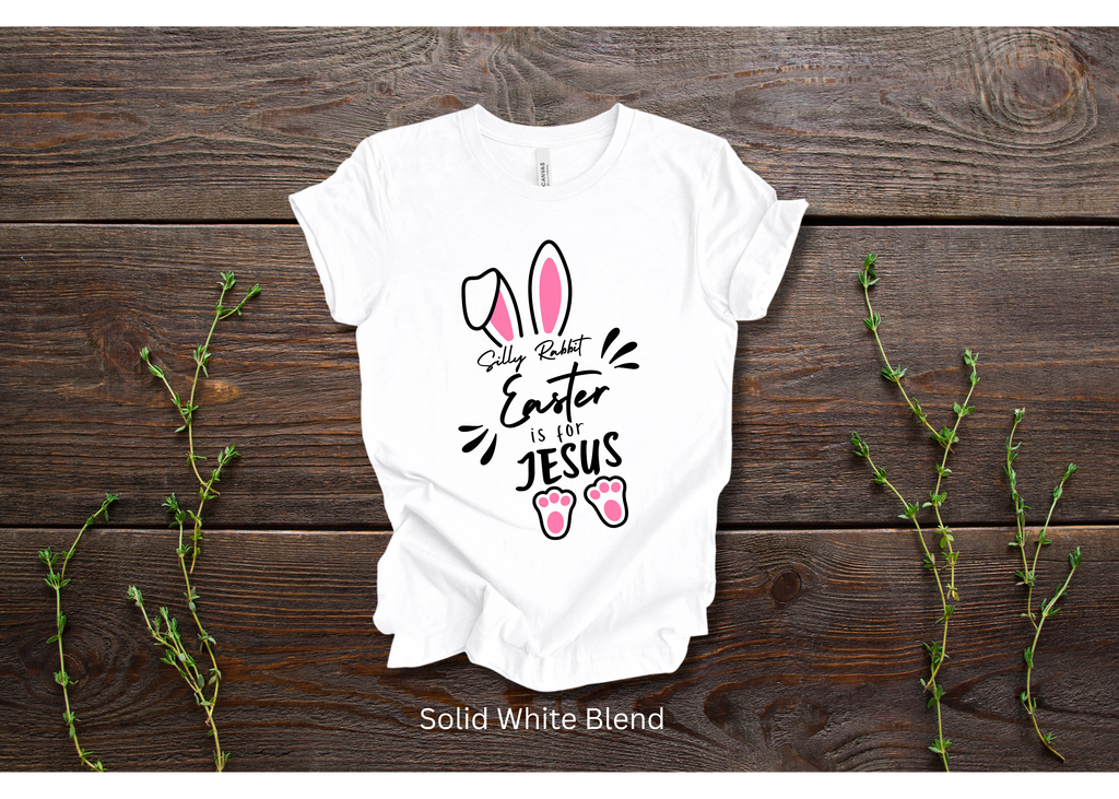 "Silly Rabbit, Easter is for Jesus" Crew T-shirt for ADULT/YOUTH/TODDLERS/INFANTS