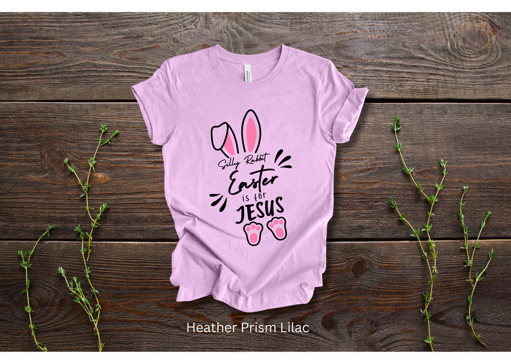 "Silly Rabbit, Easter is for Jesus" Crew T-shirt for ADULT/YOUTH/TODDLERS/INFANTS