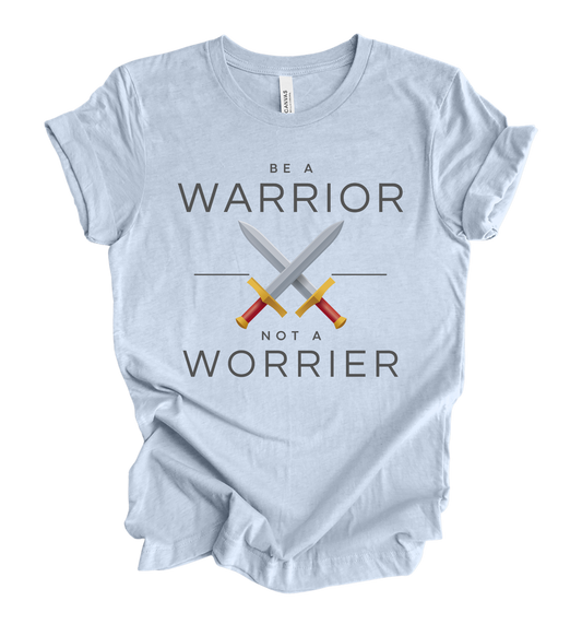 Faith-inspired Tee- "Be A Warrior Not A Worrier"