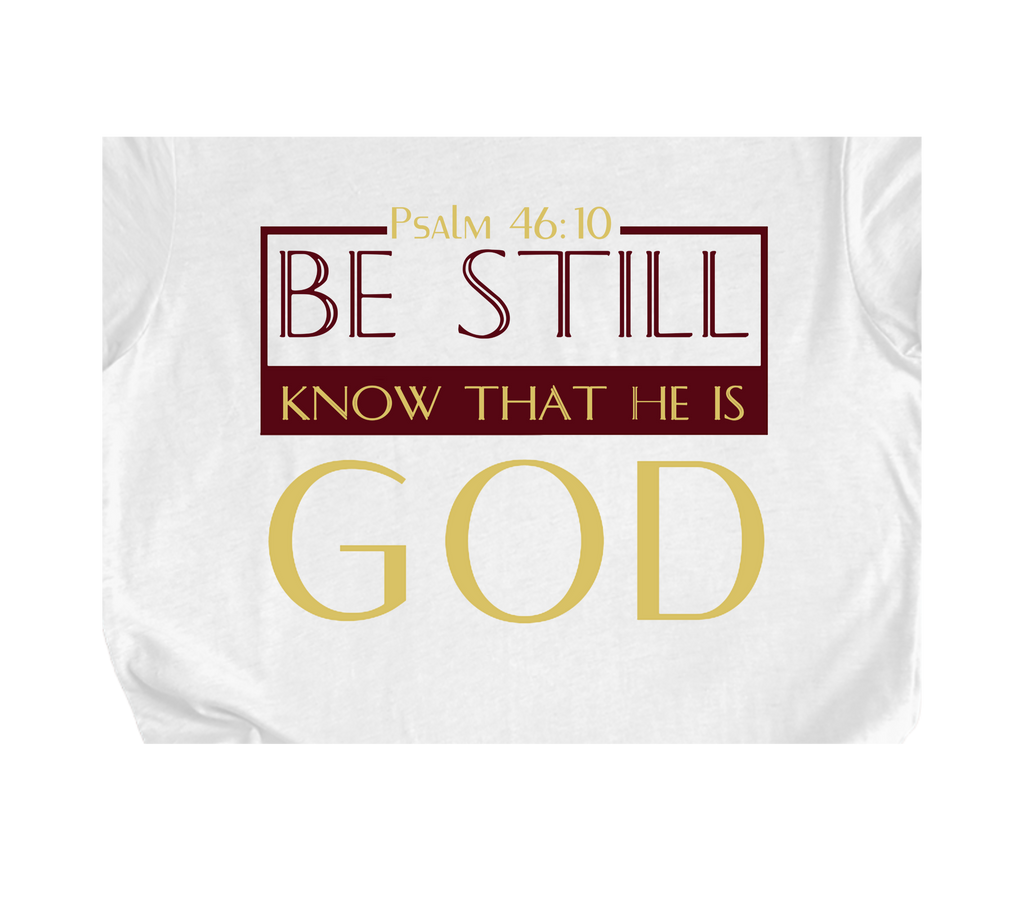 Faith-inspired Tee- "Be Still and Know that I Am GOD"