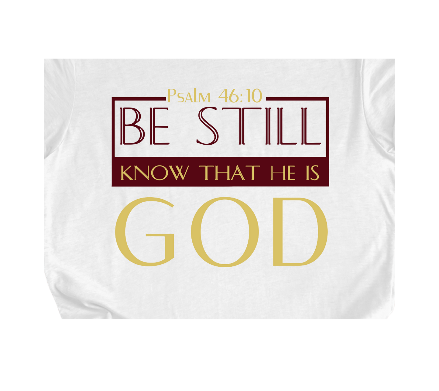Faith-inspired Tee- "Be Still and Know that I Am GOD"