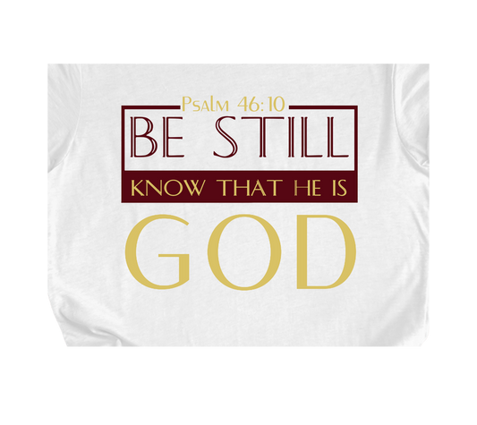 Faith-inspired Tee- "Be Still and Know that I Am GOD"