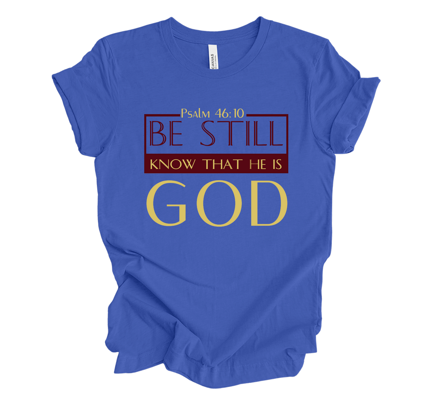 Faith-inspired Tee- "Be Still and Know that I Am GOD"
