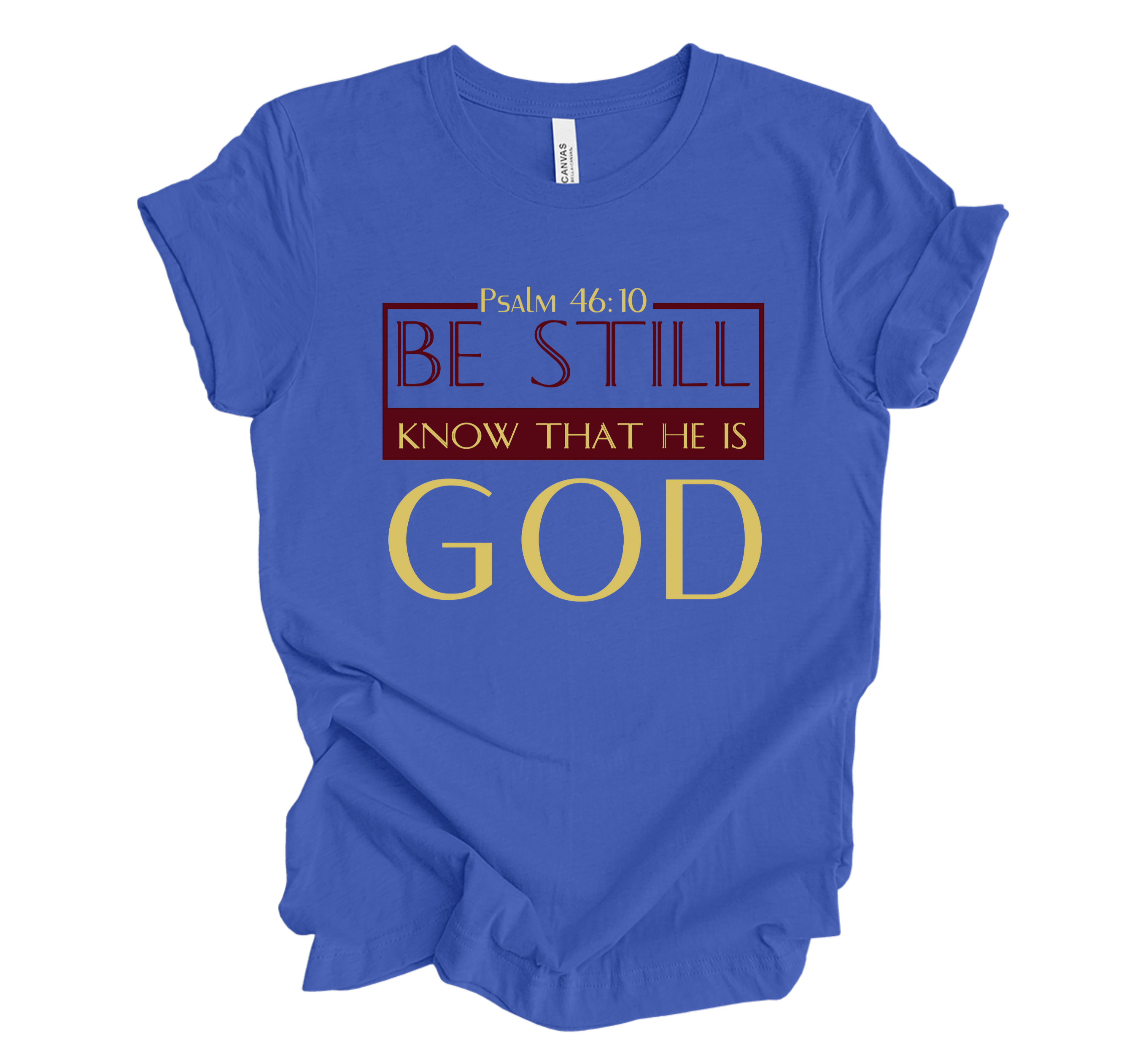 Faith-inspired Tee- "Be Still and Know that I Am GOD"