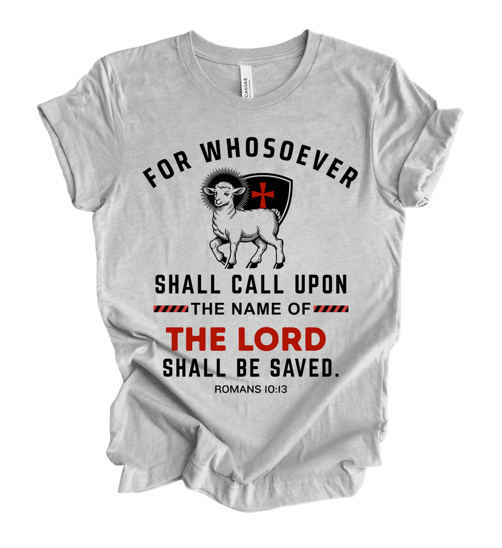 Faith-inspired Tee- "For Whosoever Shall Call Upon The Name of The Lord...Rom.10:13"
