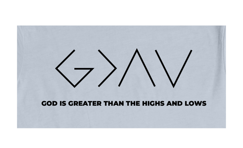 Faith-inspired Tee- "God Is Greater Than Highs And Lows"