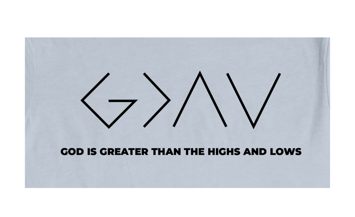 Faith-inspired Tee- "God Is Greater Than Highs And Lows"