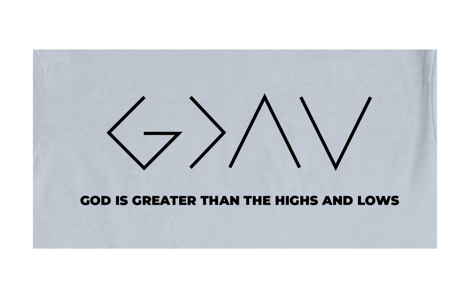 Faith-inspired Tee- "God Is Greater Than Highs And Lows"