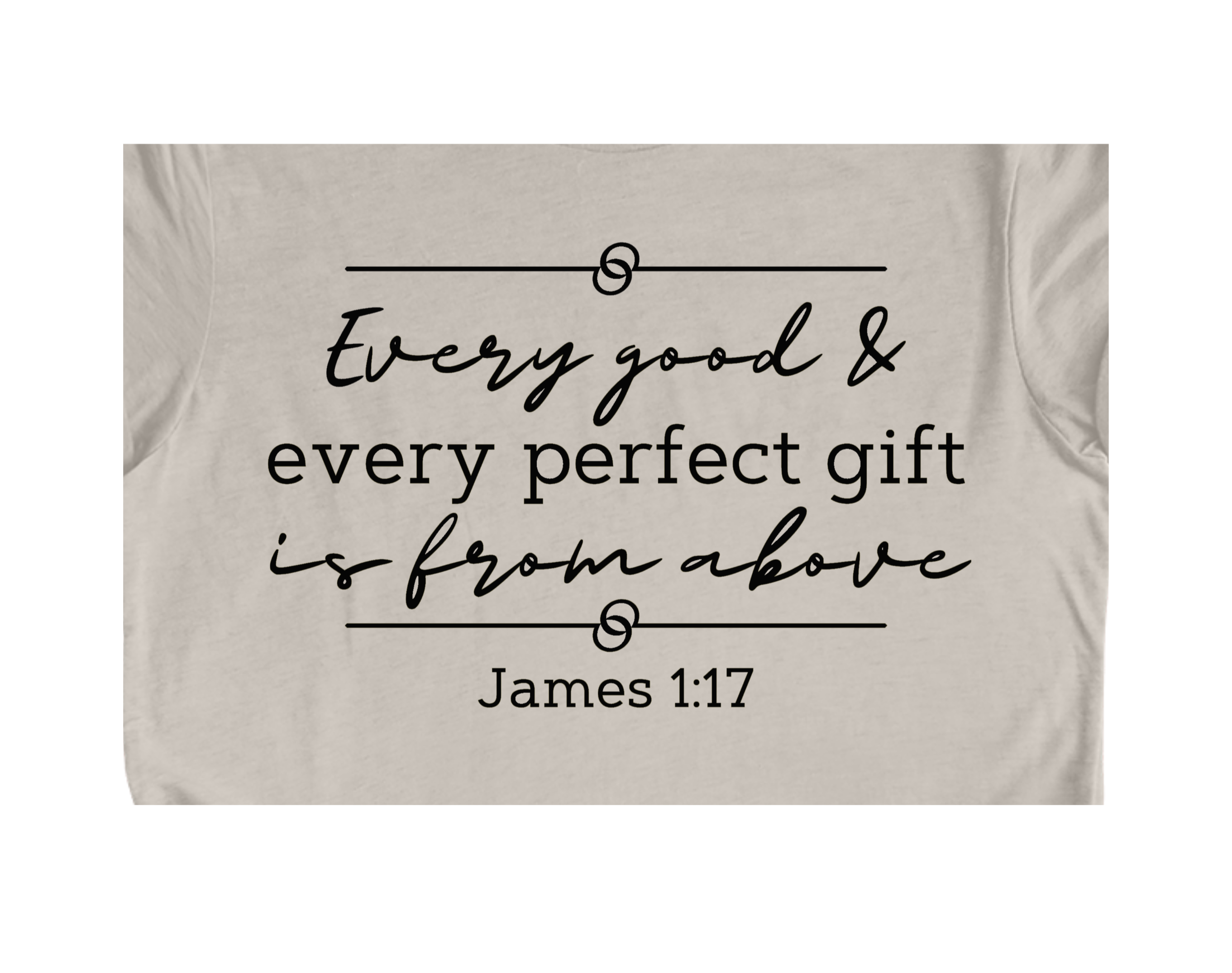 Faith-inspired Tee- "Good & Perfect Gift is from Above"