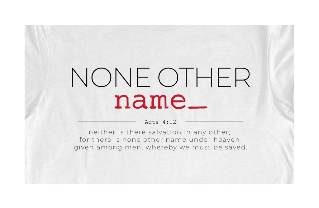 Faith-inspired Tee- "None Other Name"