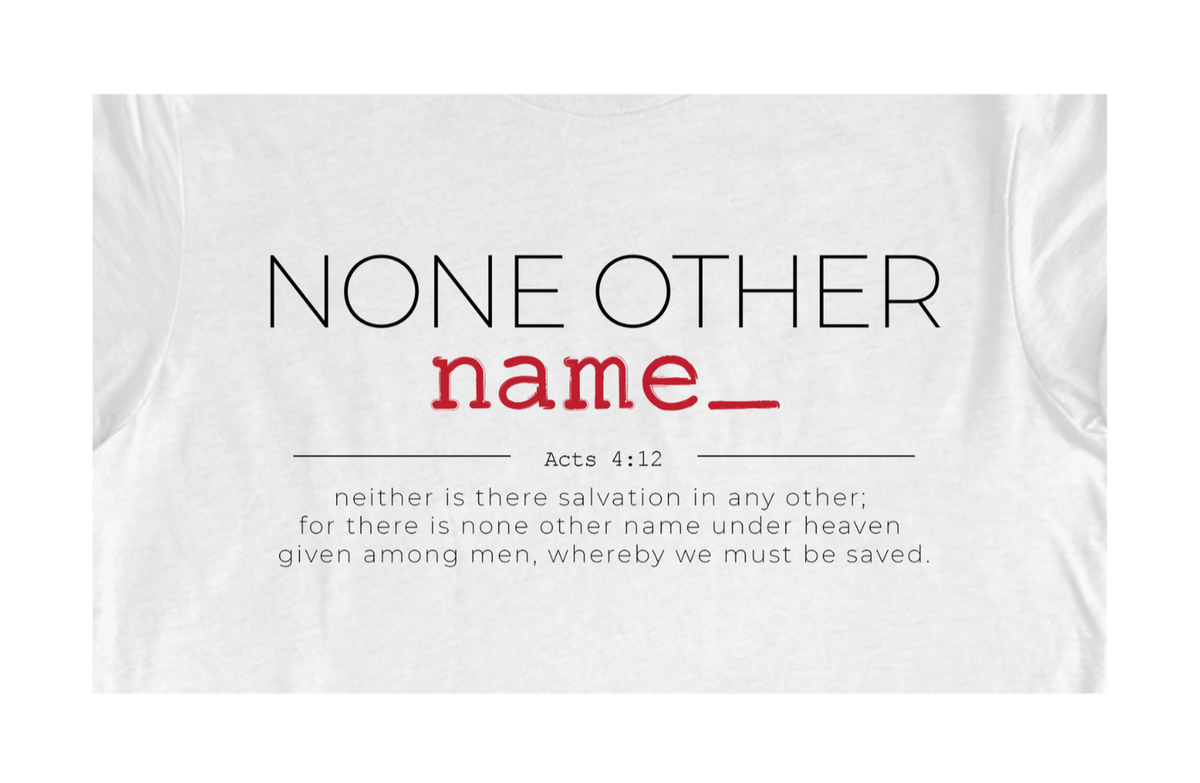 Faith-inspired Tee- "None Other Name"