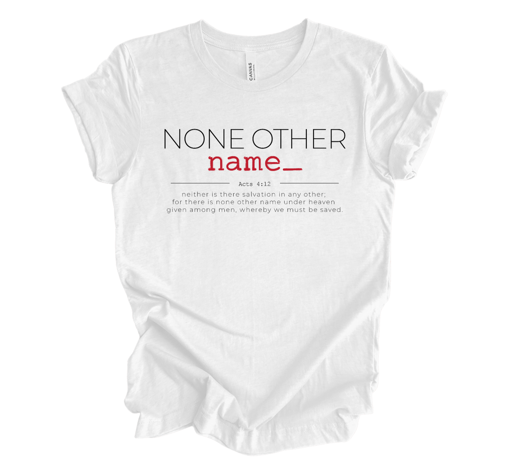 Faith-inspired Tee- "None Other Name"