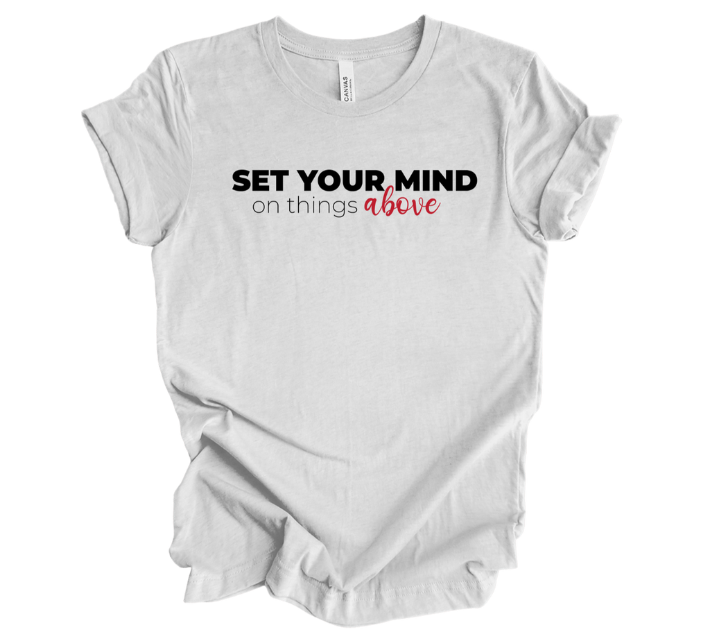 Faith-inspired Tee- "Set Your Mind On Things Above"